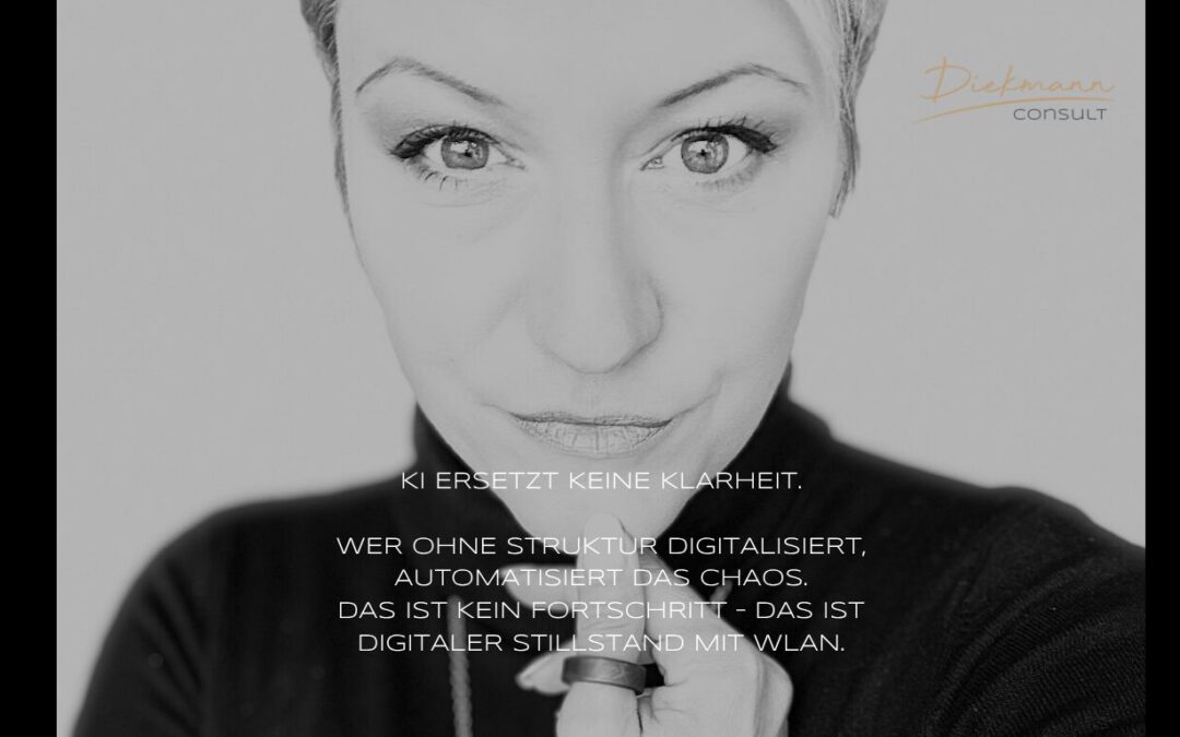 Digitalisierung & KI verstärkt was da ist. Fehlt Struktur zeigt sie es Dir als CEO